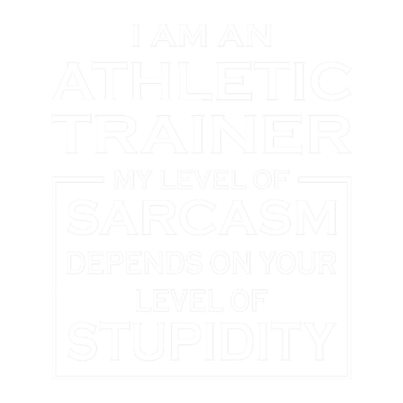 i am an athletic trainer my level of sarcasm depends on your level of stupidity funny gift idea for (2).png