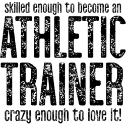 skilled enough to become an athletic trainer crazy enough to love it!