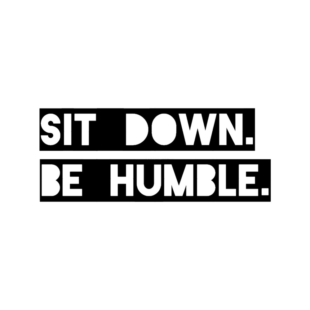 Sit Down. Be Humble. Kendrick Lamar Lyric.png
