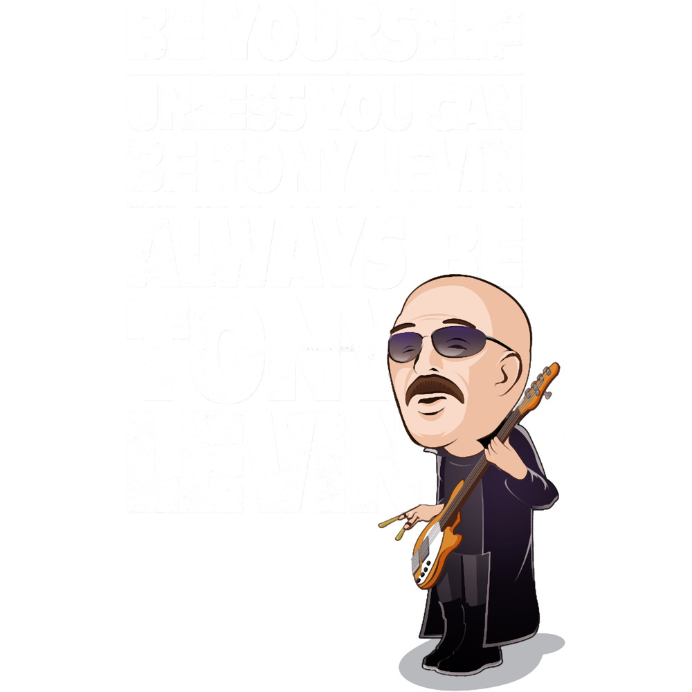 Always be Tony Levin.png