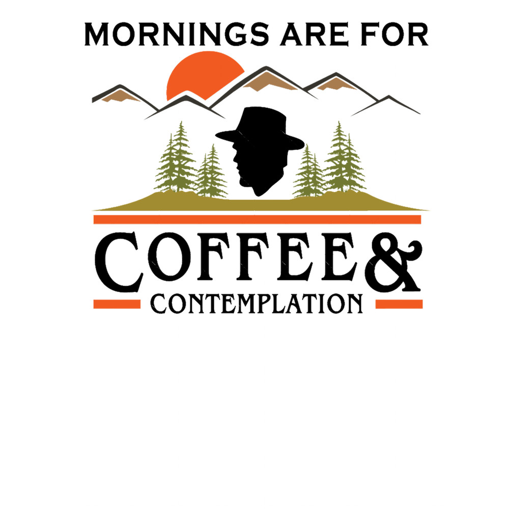 Mornings Are For Coffee And Contemplation.png