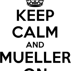 Keep Calm and Mueller On