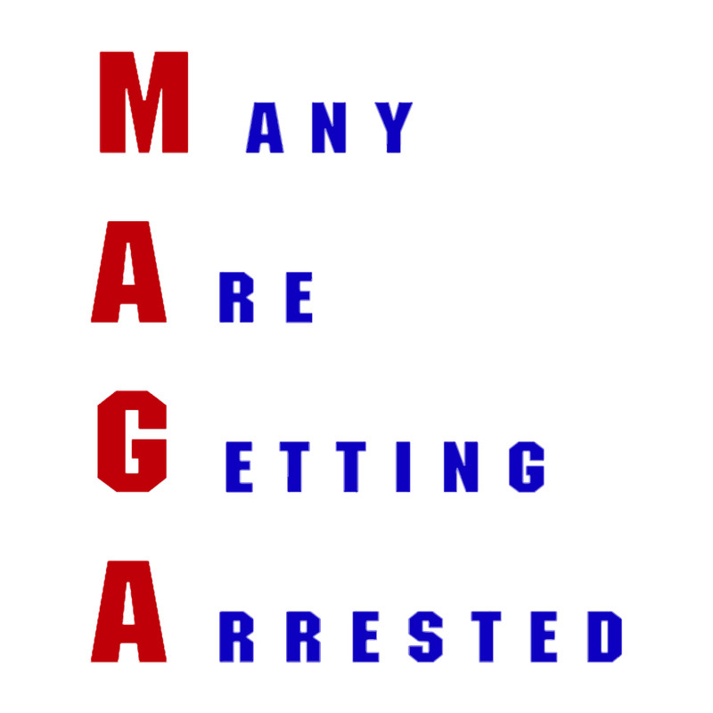 MAGA! Many Are Getting Arrested!.png