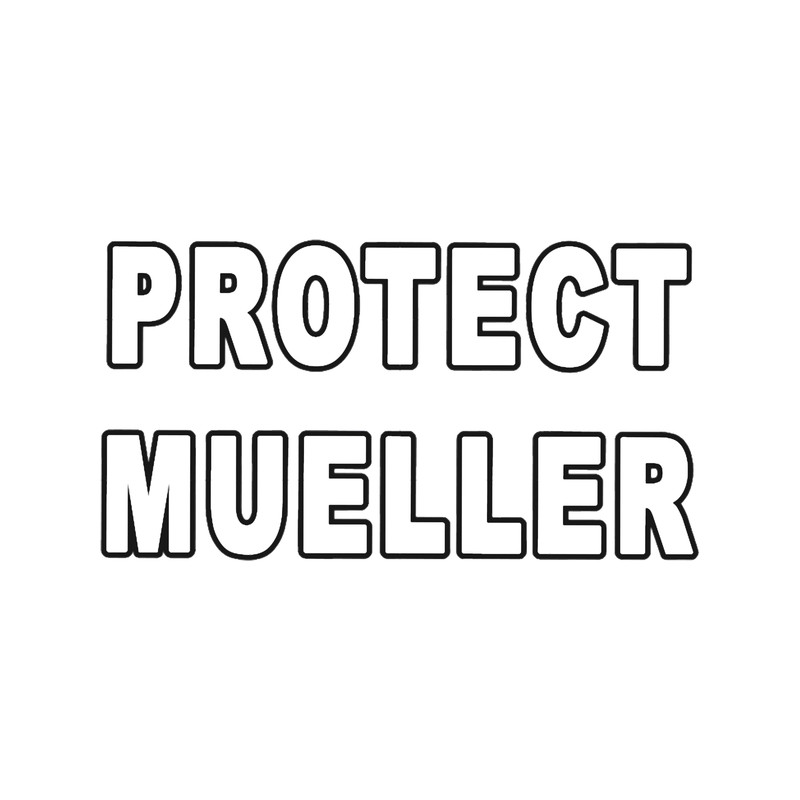 Protect Mueller - Anti Trump Save the Robert Mueller Investigation.png