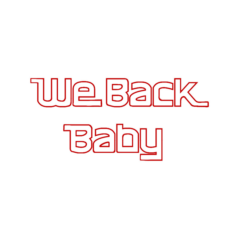 We Back Baby.png