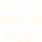 I_m the Brown Wiggle .png