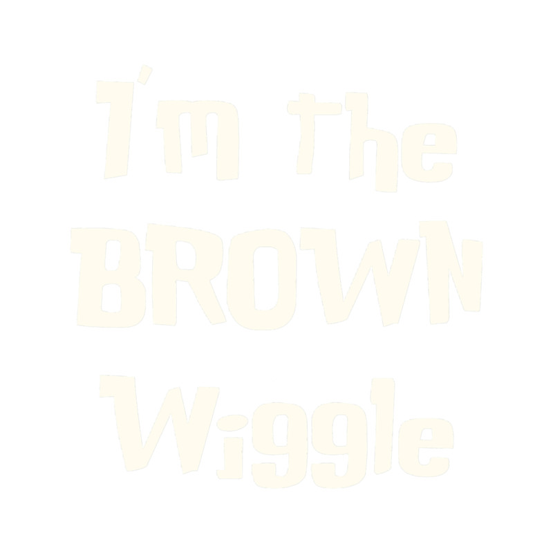 I_m the Brown Wiggle .png