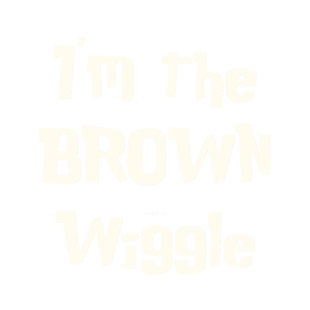 I_m the Brown Wiggle.png