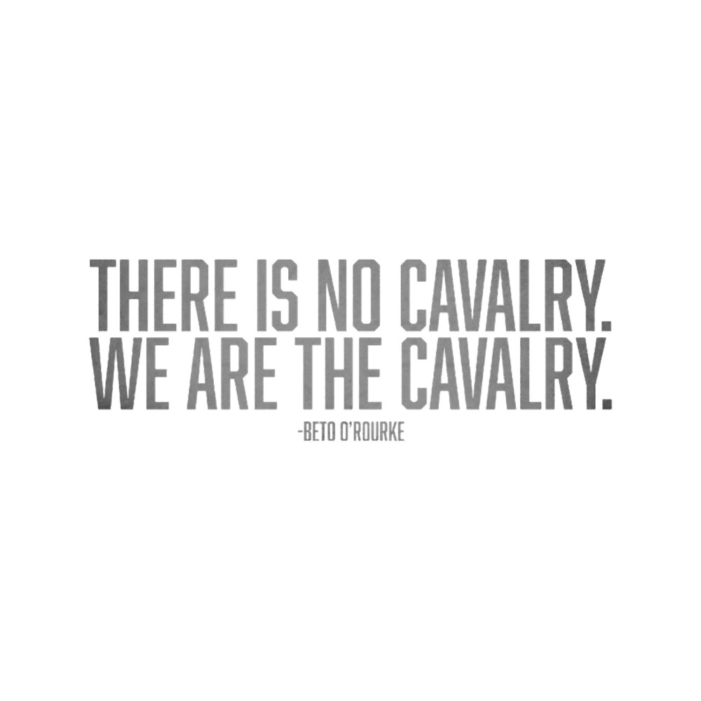 Beto Quote We Are The Cavalry .png