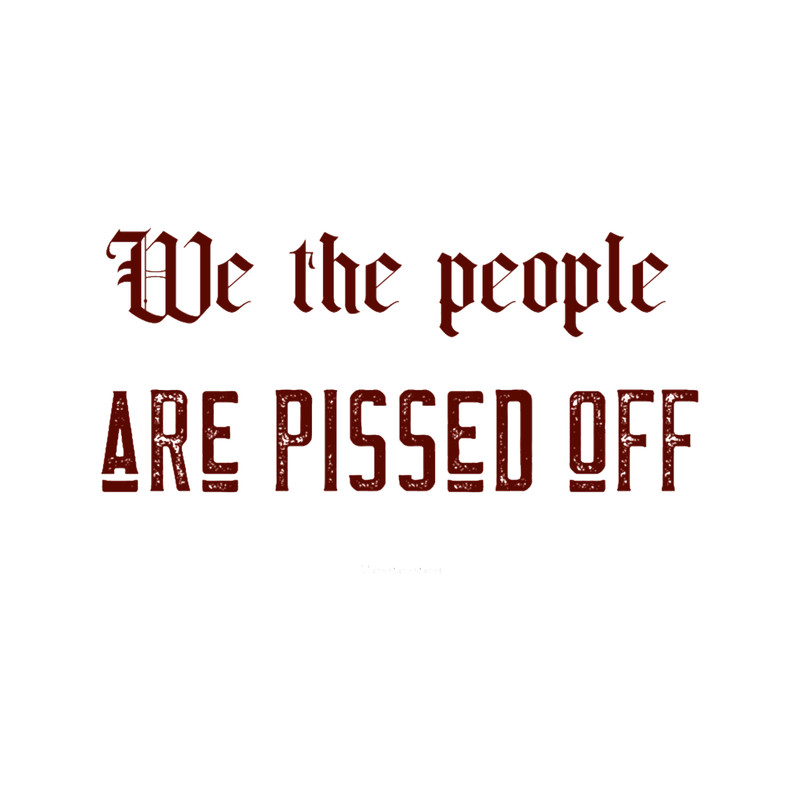 We The People Are Pissed Off.png