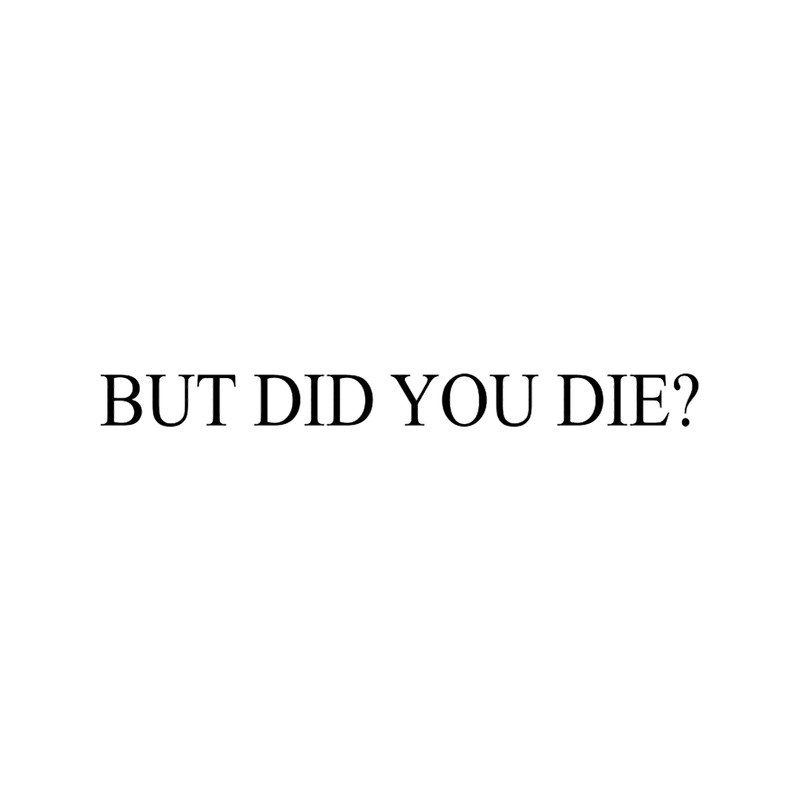 But did you die (5).png