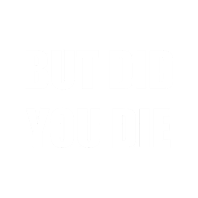 BUT DID YOU DIE (21).png