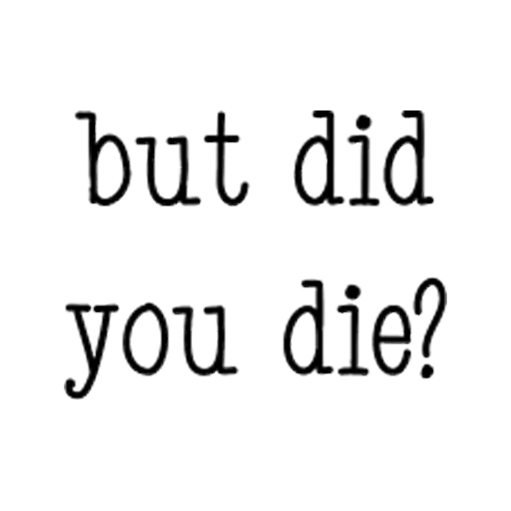 But did you die (35).png