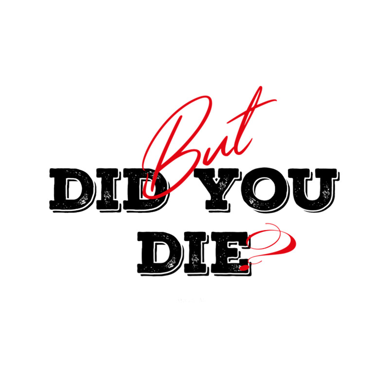 But Did You Die .png