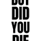 But Did You Die Active(1).png
