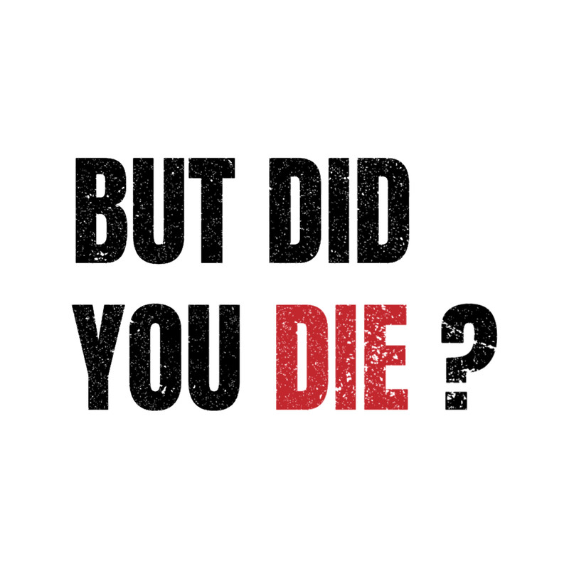 but did you die Classic (20).png