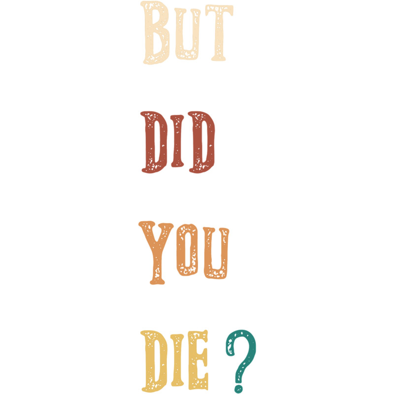 but did you die Classic(13).png