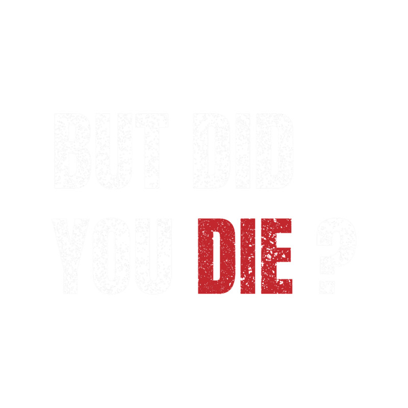 but did you die Classic(23).png