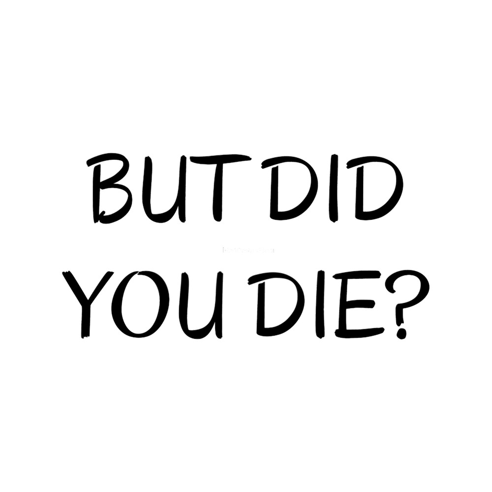 But Did You Die Fitted Scoop .png