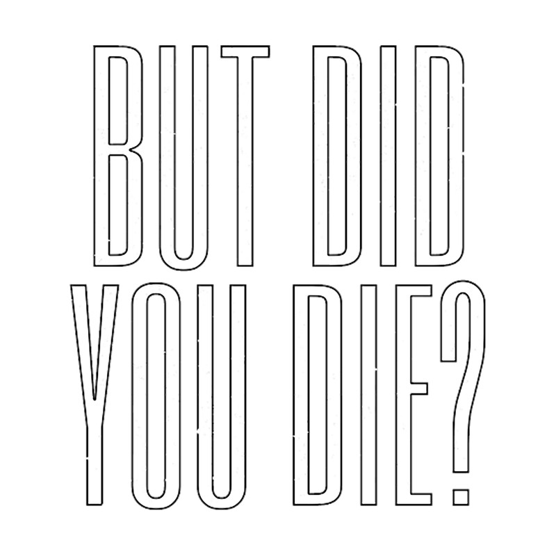 But Did You Die Funny Meme Motivational Gym(2).png