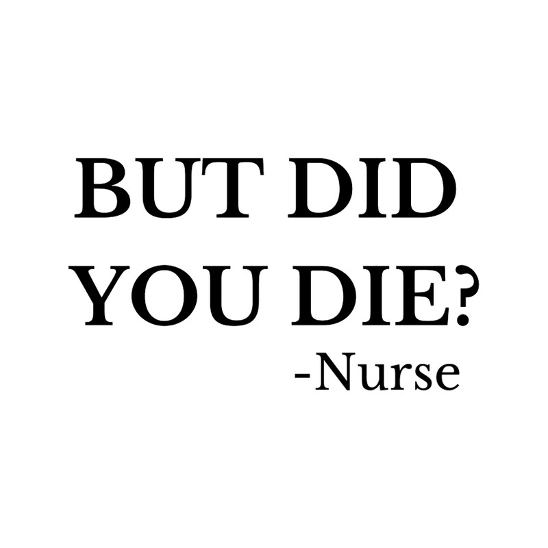 But Did You Die Nurse Classic .png
