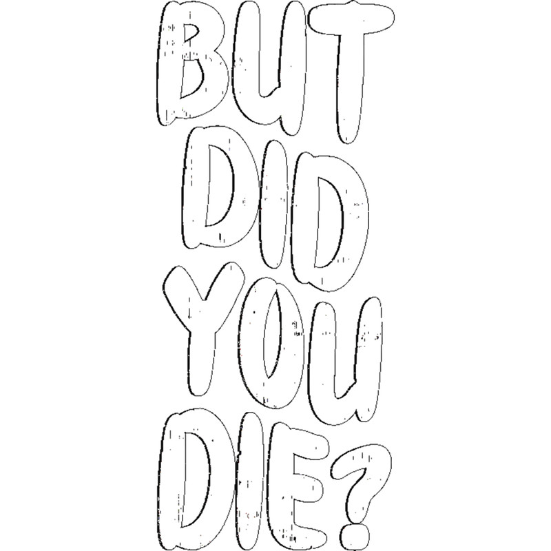 But Did You Die(10).png