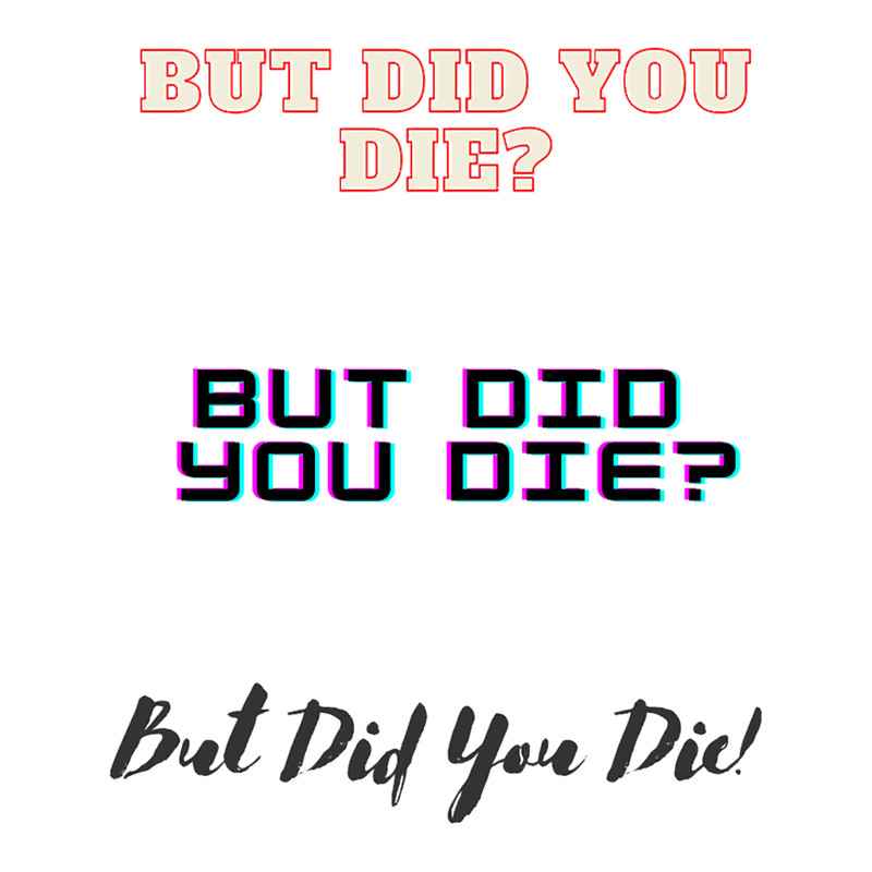 But Did You Die(14).png