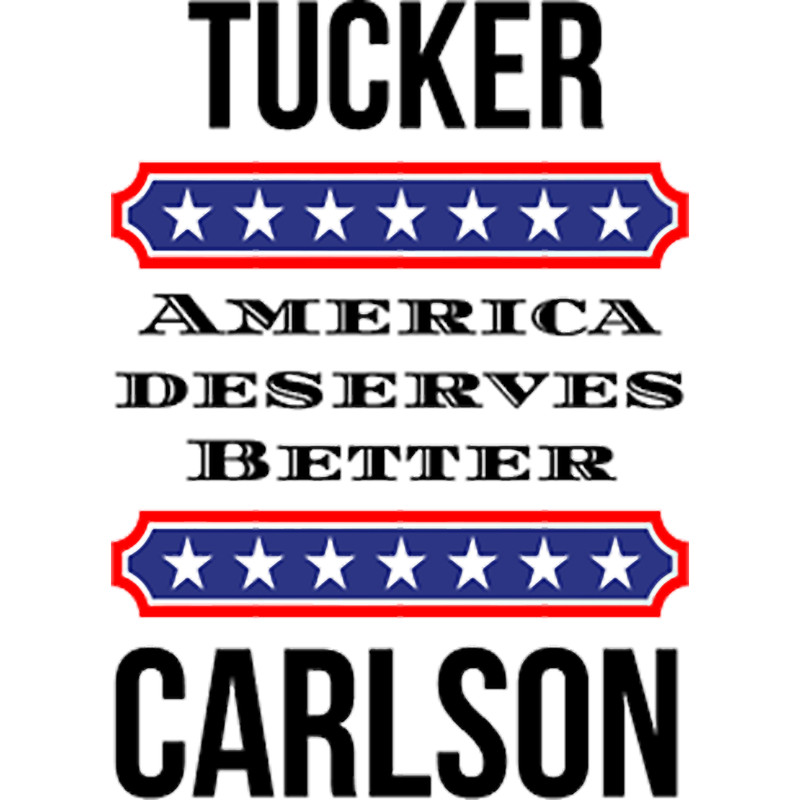 deserves better tucker carlson 2024.png