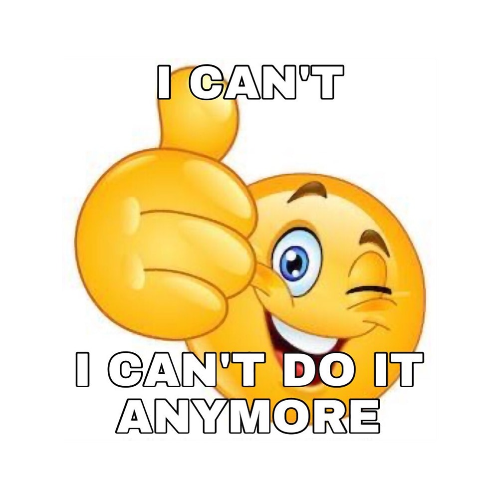 I CANT DO IT ANYMORE.png