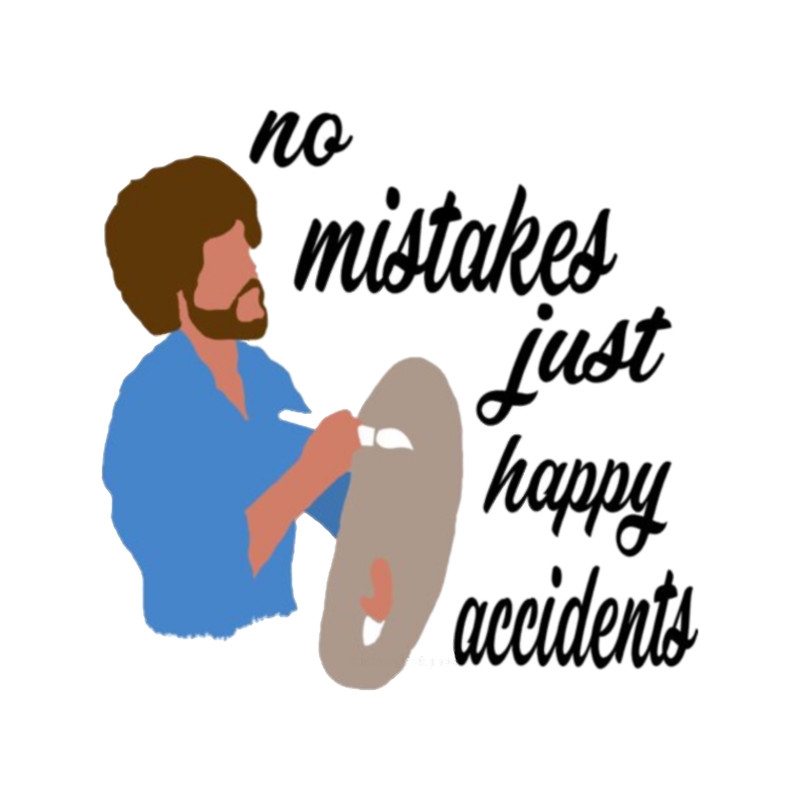 No mistakes just happy accidents.png