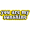You Are My Sunshine.png