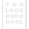 you look so cool.png
