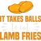 It Takes Balls To Eat Lamb Fries.png
