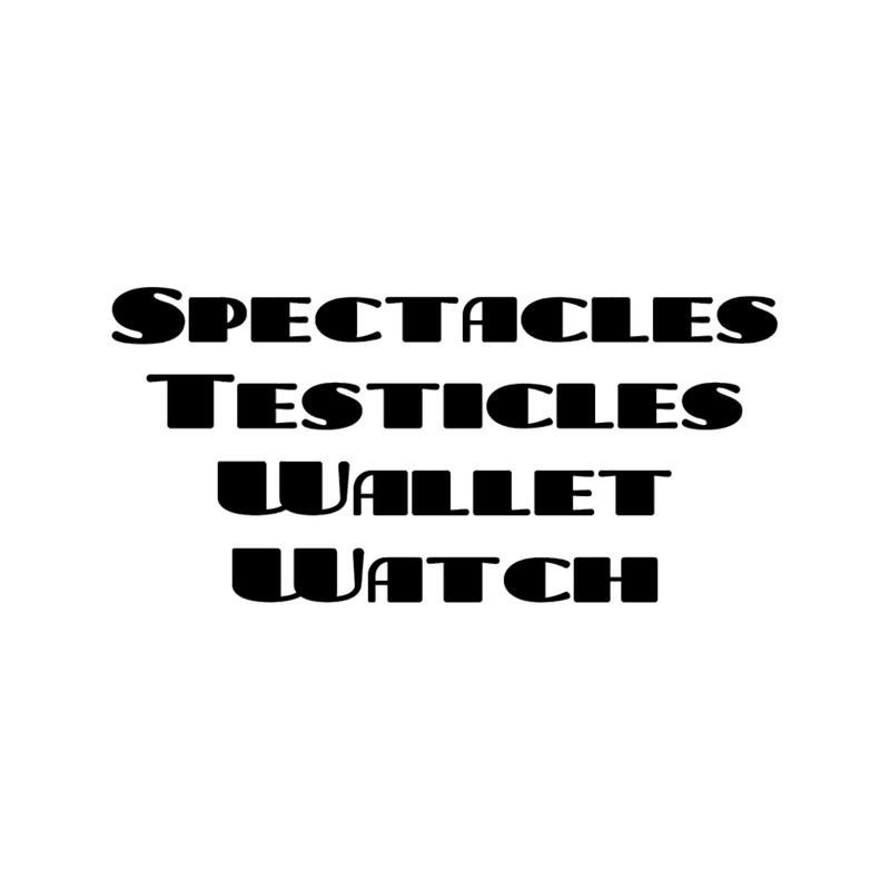Spectacles, Testicles, Wallet, Watch.png