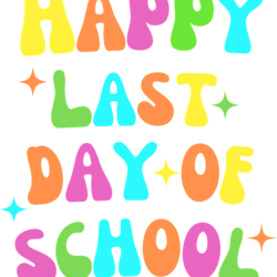 happy last day of school happy last day of school girls