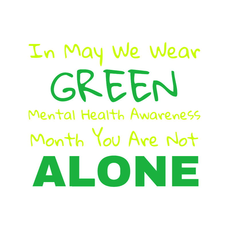 In May We Wear Green Mental Health Awareness Month You Are Not Alone.png