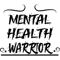 MENTAL HEALTH WARRIOR Mental Health Awareness.png