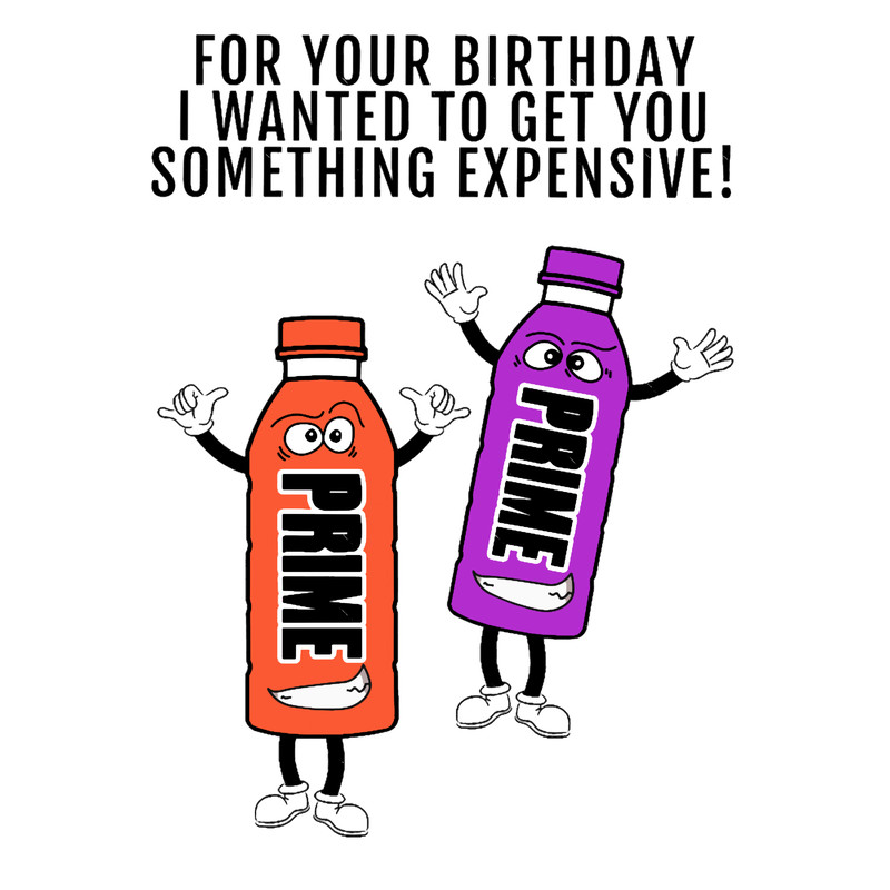 Have a Prime birthday - i wanted to get you something expensive.png