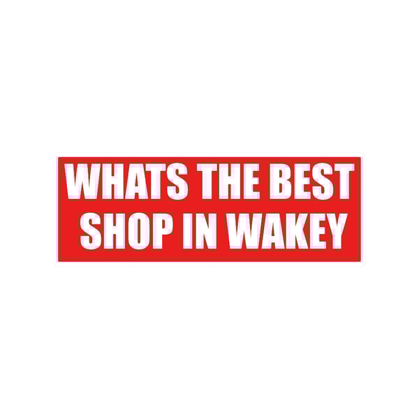 WHATS THE BEST SHOP IN WAKEY 2.png