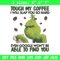 Grinch Touch My Coffee Embroidery design, Grinch Embroidery, logo design, Embroidery File, logo shirt, Instant download..jpg