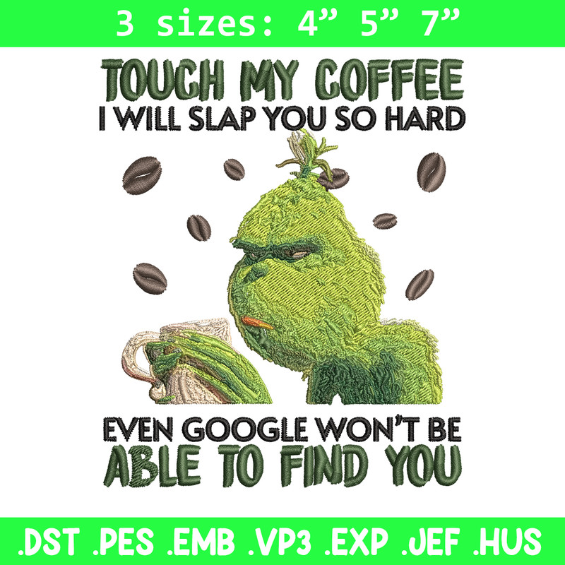 Grinch Touch My Coffee Embroidery design, Grinch Embroidery, logo design, Embroidery File, logo shirt, Instant download..jpg