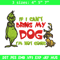 If I Can't Bring My Dog I'm Not Going Embroidery design, Grinch Embroidery, Grinch design, logo shirt, Digital download..jpg