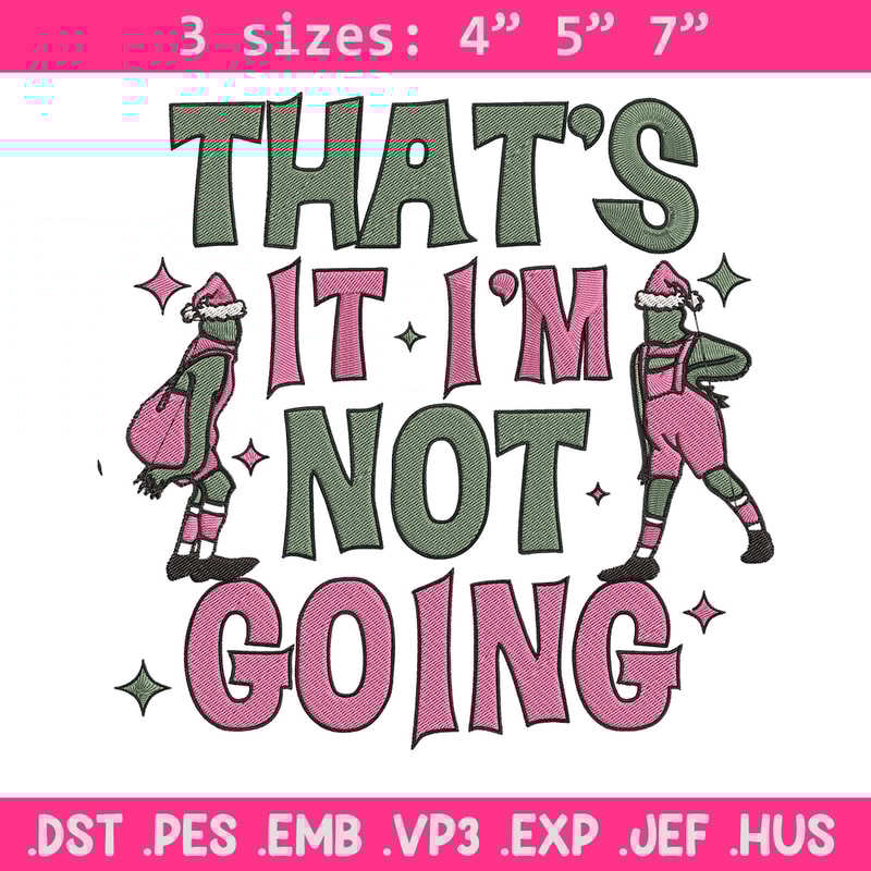 Thats it im not going Embroidery Design, Grinch Embroidery, Embroidery File, Chrismas Embroidery, Digital download.jpg