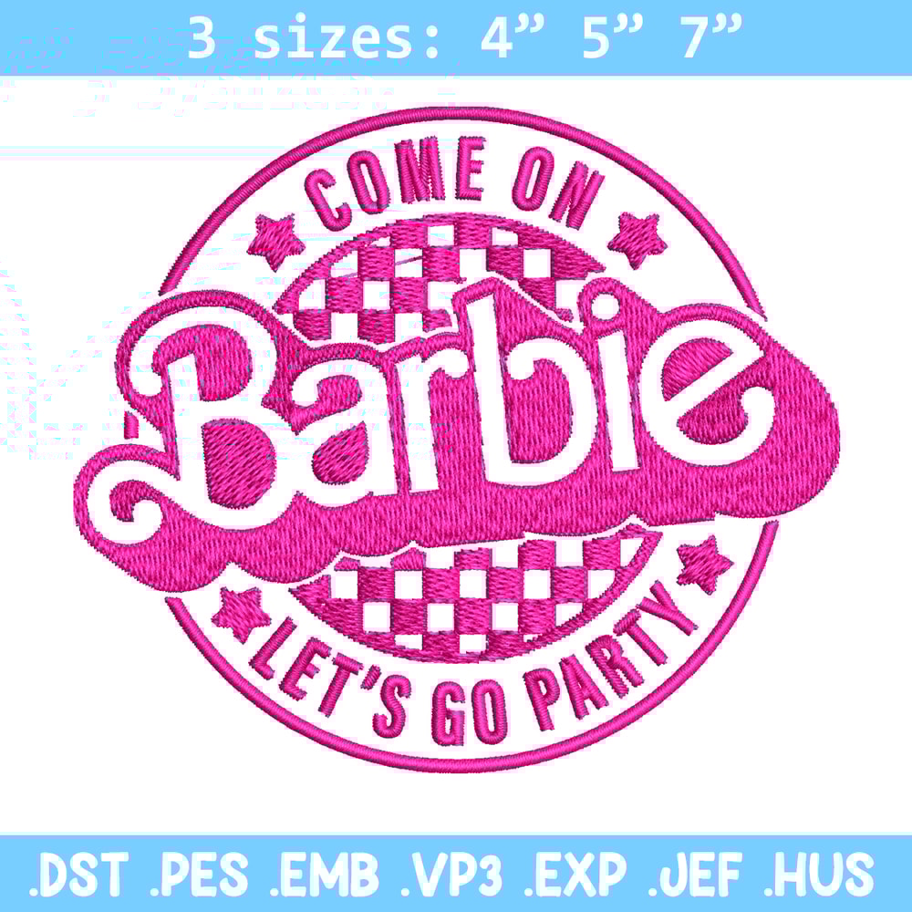 Come On Barbie Lets Go Party Embroidery design, Barbie Embroidery, logo design, Embroidery File, Digital download..jpg