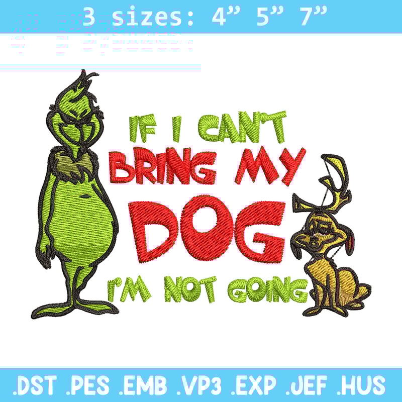 If I Can't Bring My Dog I'm Not Going Embroidery design, Grinch Embroidery, Grinch design, logo shirt, Digital download..jpg