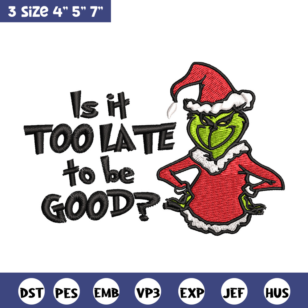 Is It Too Late To be Good Grinch Embroidery design, Grinch christmas Embroidery, Grinch design, Instant download..jpg