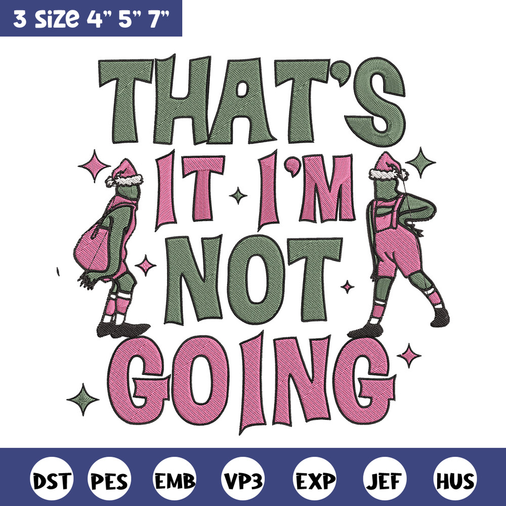 Thats it im not going Embroidery Design, Grinch Embroidery, Embroidery File, Chrismas Embroidery, Digital download.jpg