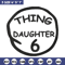 Thing daughter 6 Embroidery Design, Embroidery File, logo Embroidery, logo shirt, Embroidery design, Digital download..jpg