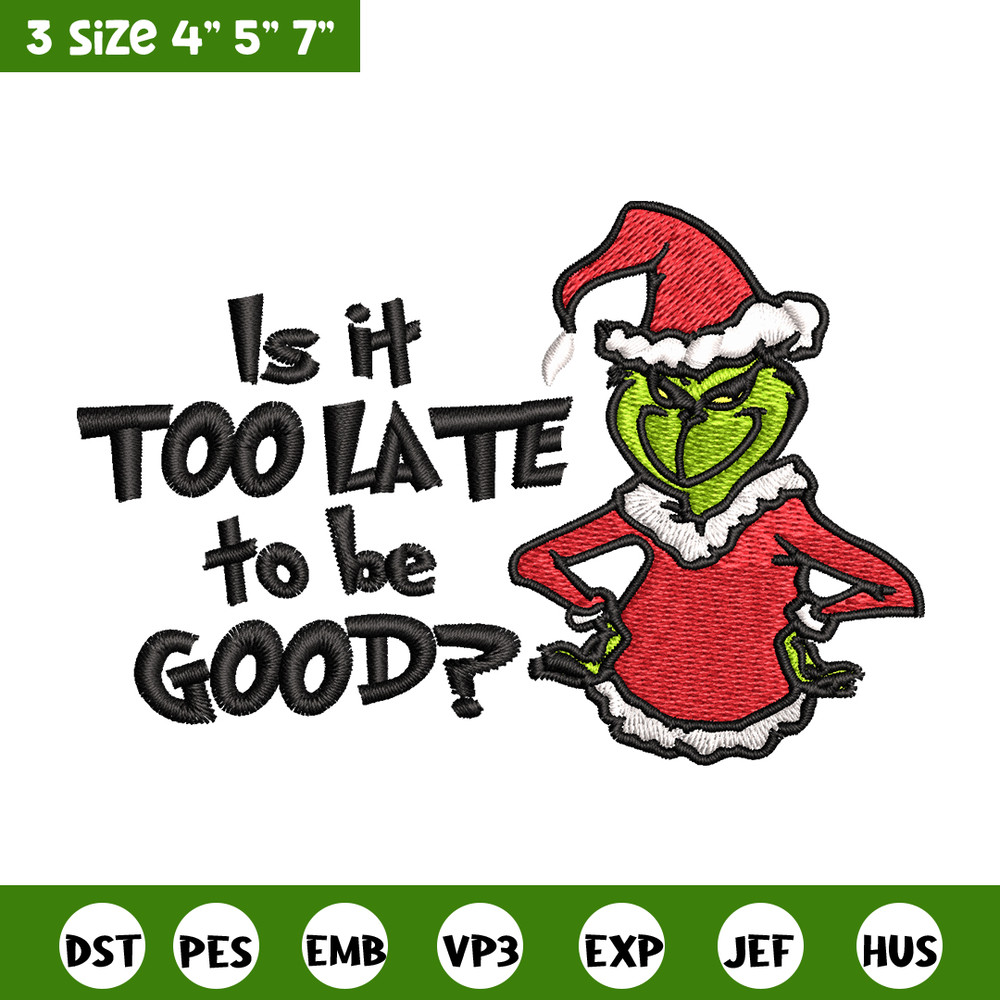 Is It Too Late To be Good Grinch Embroidery design, Grinch christmas Embroidery, Grinch design, Instant download..jpg