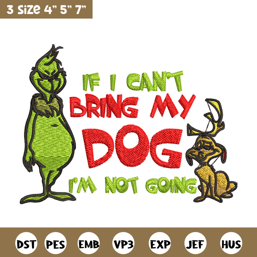 If I Can't Bring My Dog I'm Not Going Embroidery design, Grinch Embroidery, Grinch design, logo shirt, Digital download..jpg